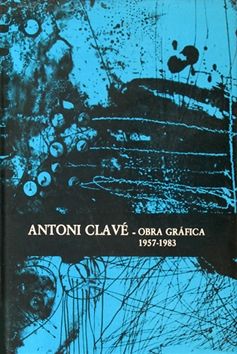 Livre Illustré Clavé - Antoni Clavé catalogue raisonné Graphic work , 1957­ - 1983 
