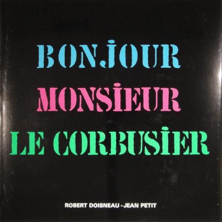 Livre Illustré Le Corbusier - Bonjour Monsieur Le Corbusier