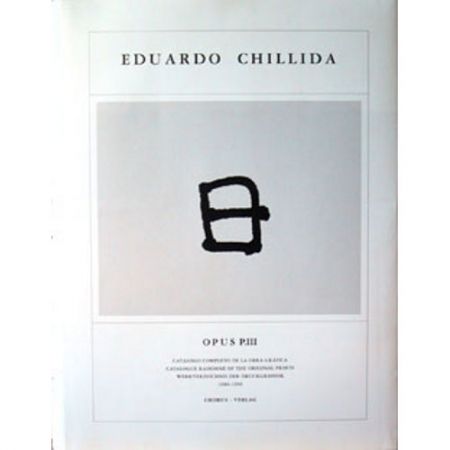 Livre Illustré Chillida - Eduardo Chillida · Catalogue Raisonné of the original prints - OPUS P.III
