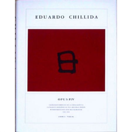 Livre Illustré Chillida - Eduardo Chillida · Catalogue Raisonné of the original prints - OPUS P.IV